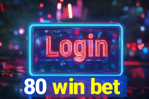 80 win bet